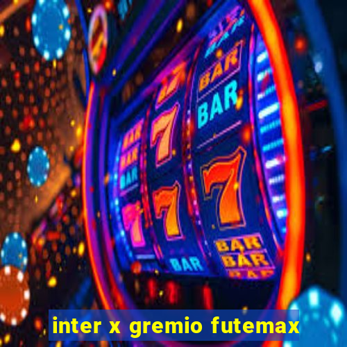 inter x gremio futemax